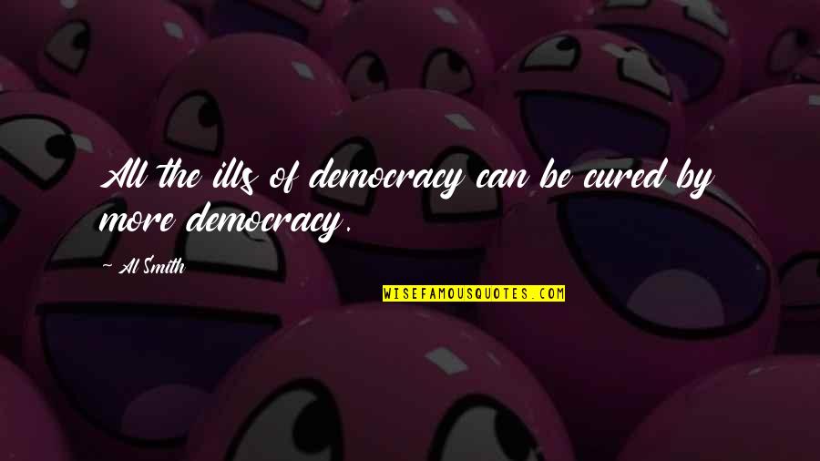 Obsessive Compulsive About Cleanliness Quotes By Al Smith: All the ills of democracy can be cured