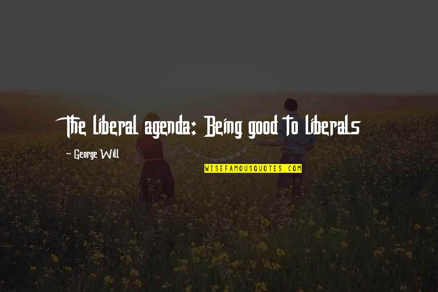Obsessive Compulsive About Cleanliness Quotes By George Will: The liberal agenda: Being good to liberals