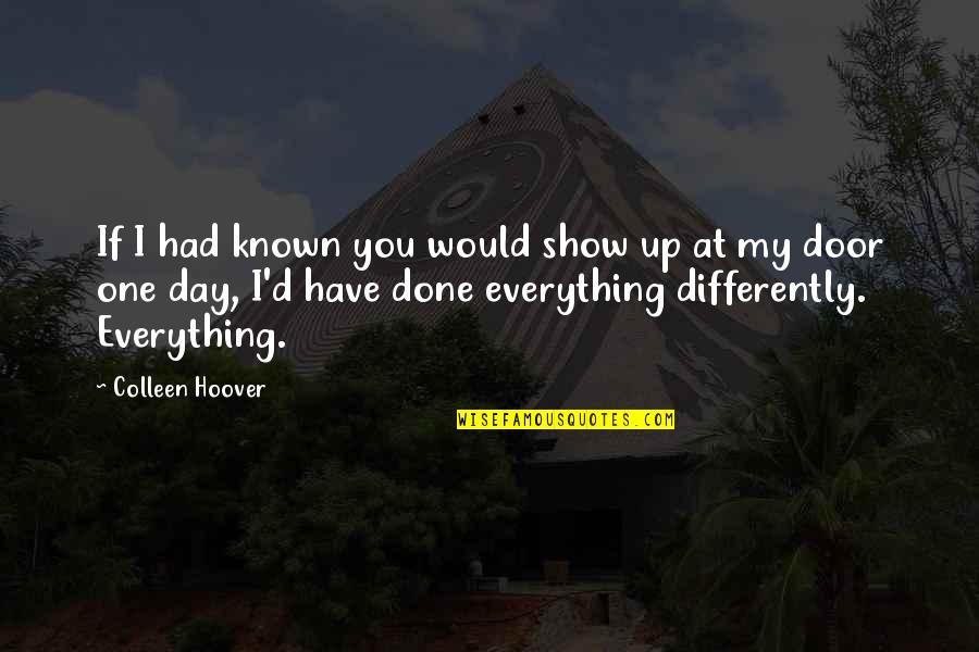 Obsessive Compulsive Cleaners Quotes By Colleen Hoover: If I had known you would show up