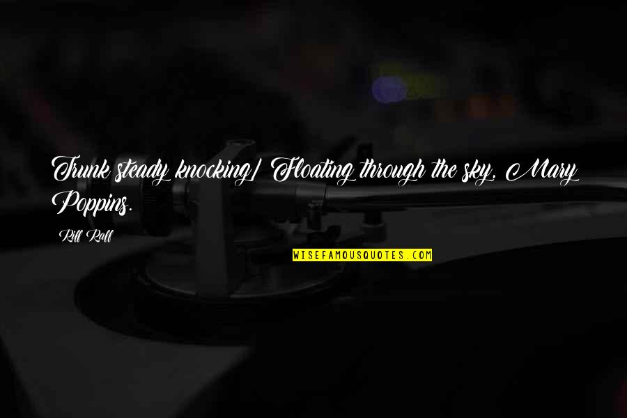 Obsessive Crush Quotes By Riff Raff: Trunk steady knocking/ Floating through the sky, Mary