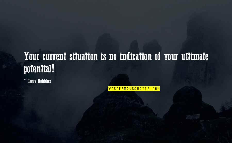 Obsessive Exes Quotes By Tony Robbins: Your current situation is no indication of your