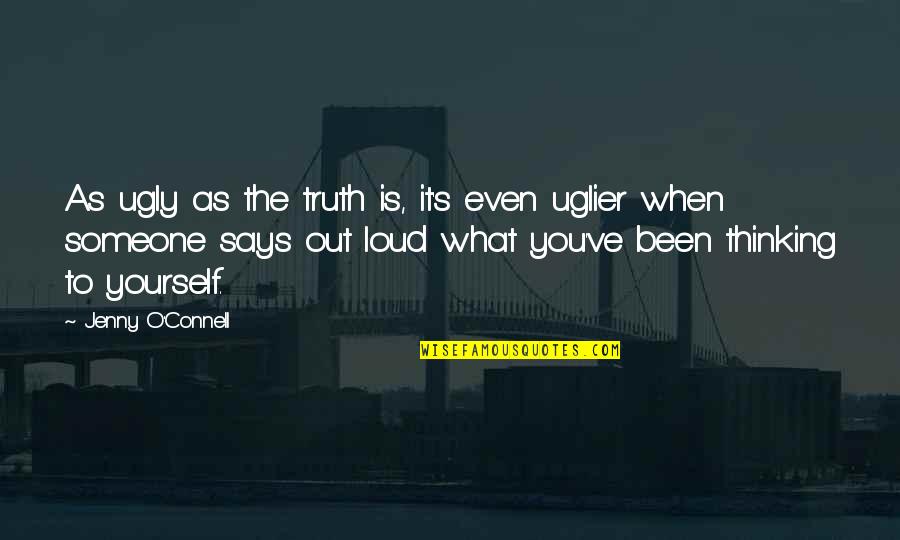 Obsessive Friends Quotes By Jenny O'Connell: As ugly as the truth is, it's even