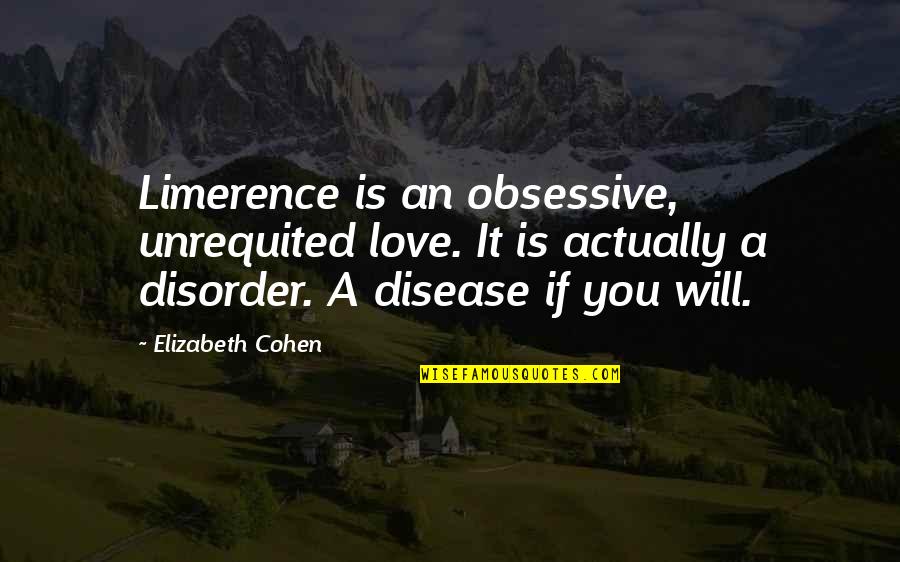 Obsessive Love Quotes By Elizabeth Cohen: Limerence is an obsessive, unrequited love. It is