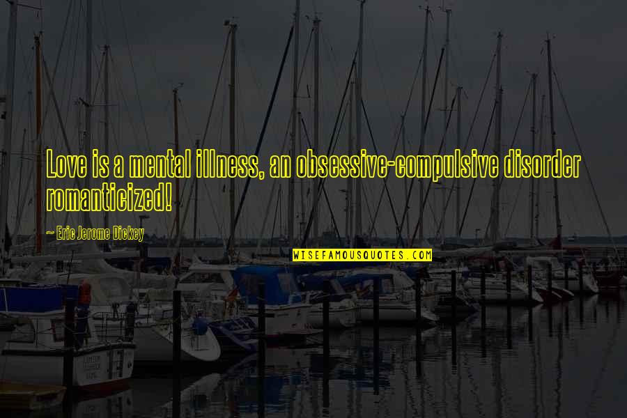 Obsessive Quotes By Eric Jerome Dickey: Love is a mental illness, an obsessive-compulsive disorder