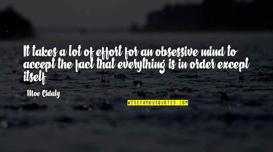 Obsessive Quotes By Moe Cidaly: It takes a lot of effort for an