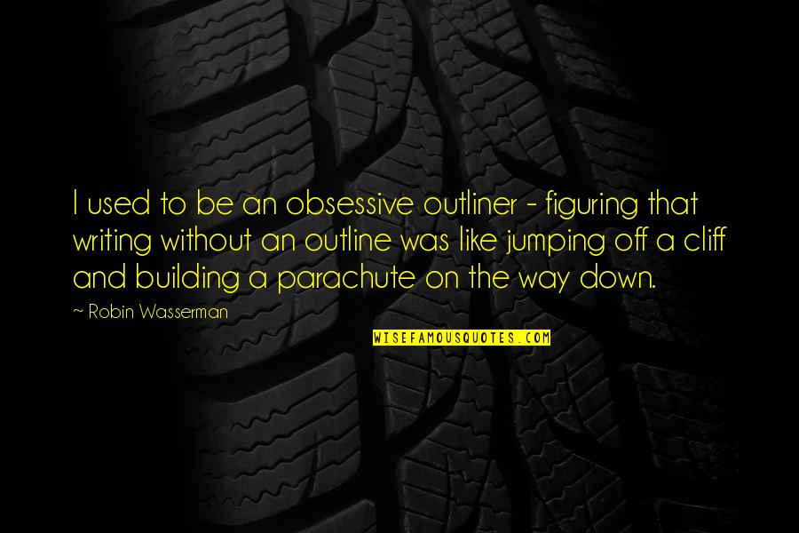 Obsessive Quotes By Robin Wasserman: I used to be an obsessive outliner -