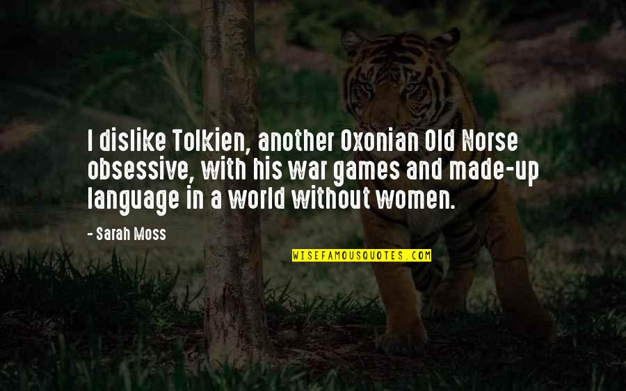 Obsessive Quotes By Sarah Moss: I dislike Tolkien, another Oxonian Old Norse obsessive,