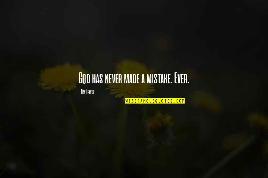 Obsessive Relationship Quotes By Ray Lewis: God has never made a mistake. Ever.