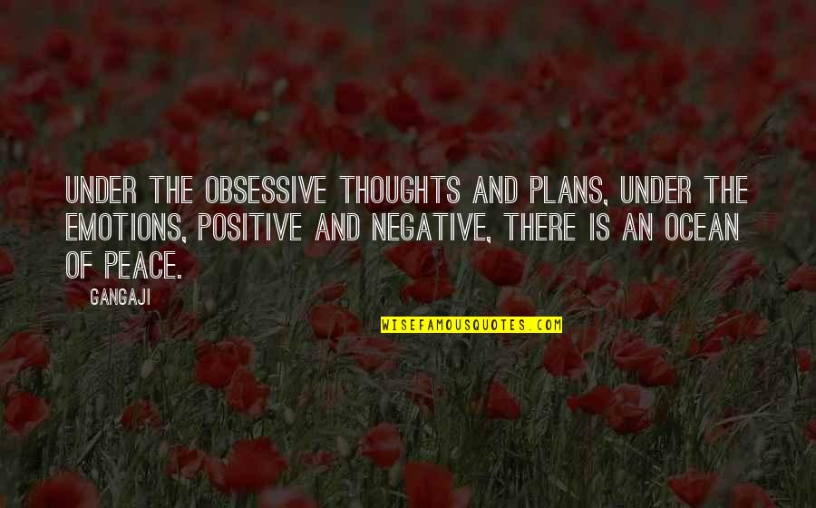 Obsessive Thoughts Quotes By Gangaji: Under the obsessive thoughts and plans, under the