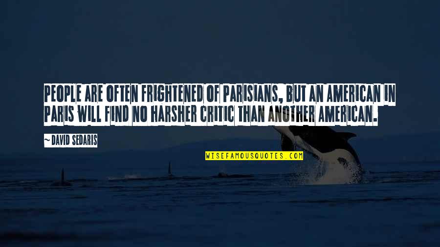 Obsessively In Love Quotes By David Sedaris: People are often frightened of Parisians, but an