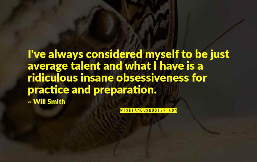 Obsessiveness Quotes By Will Smith: I've always considered myself to be just average