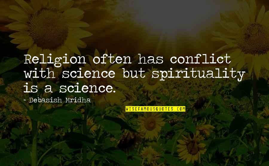 Obsidian Lux 01 Quotes By Debasish Mridha: Religion often has conflict with science but spirituality Obsidian Lux 01 Quotes By Debasish Mridha: Religion often has conflict with science but spirituality