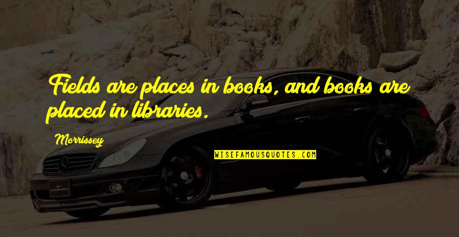Obsidian Lux 01 Quotes By Morrissey: Fields are places in books, and books are