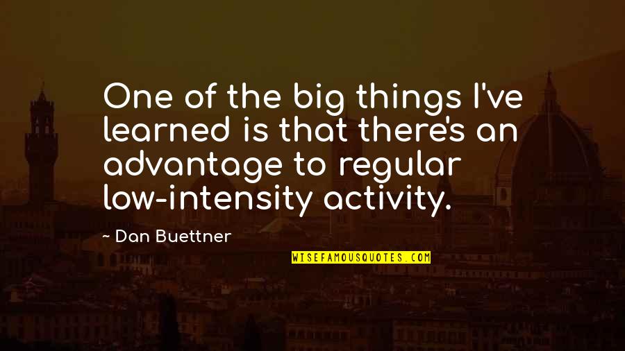 Obsidians Shoes Quotes By Dan Buettner: One of the big things I've learned is Obsidians Shoes Quotes By Dan Buettner: One of the big things I've learned is