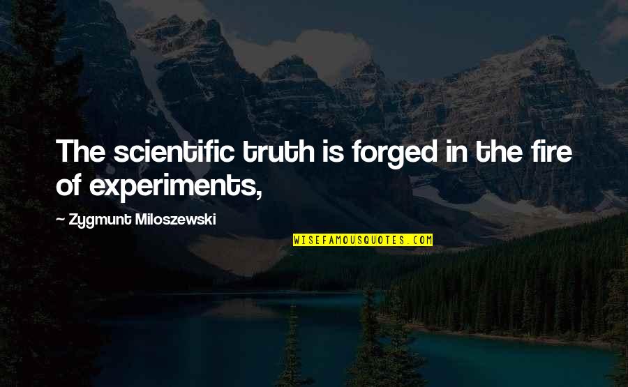 Obsidians Shoes Quotes By Zygmunt Miloszewski: The scientific truth is forged in the fire Obsidians Shoes Quotes By Zygmunt Miloszewski: The scientific truth is forged in the fire