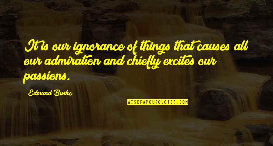 Obsidiyen Quotes By Edmund Burke: It is our ignorance of things that causes Obsidiyen Quotes By Edmund Burke: It is our ignorance of things that causes