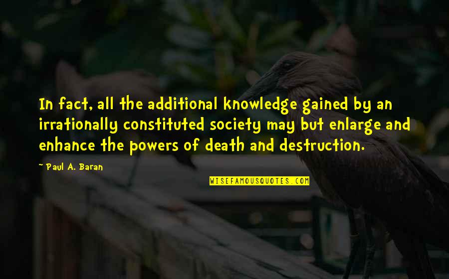 Obsolescence Management Quotes By Paul A. Baran: In fact, all the additional knowledge gained by