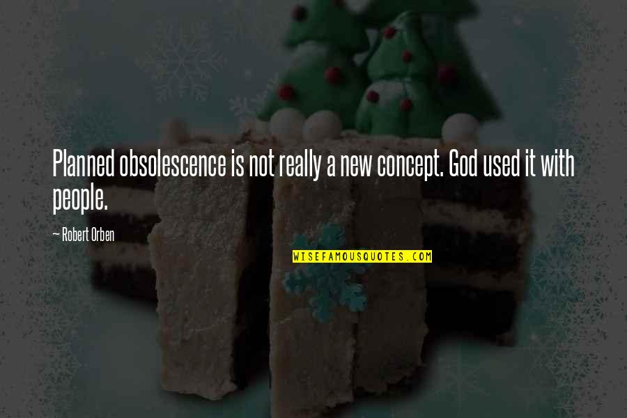 Obsolescence Quotes By Robert Orben: Planned obsolescence is not really a new concept.