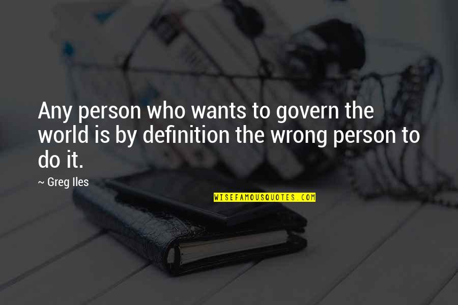 Obsolescencia Planeada Quotes By Greg Iles: Any person who wants to govern the world