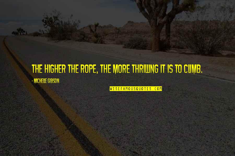Obsolescencia Planeada Quotes By Michelle Gibson: The higher the rope, the more thrilling it Obsolescencia Planeada Quotes By Michelle Gibson: The higher the rope, the more thrilling it