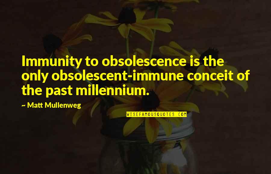 Obsolescent Quotes By Matt Mullenweg: Immunity to obsolescence is the only obsolescent-immune conceit