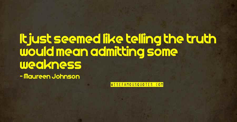 Obsolescent Quotes By Maureen Johnson: It just seemed like telling the truth would