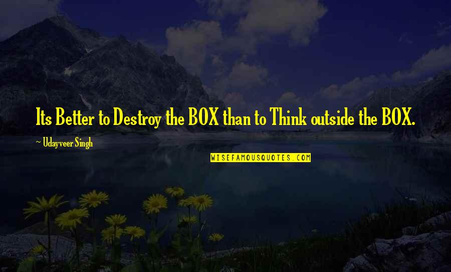 Obsolescent Quotes By Udayveer Singh: Its Better to Destroy the BOX than to