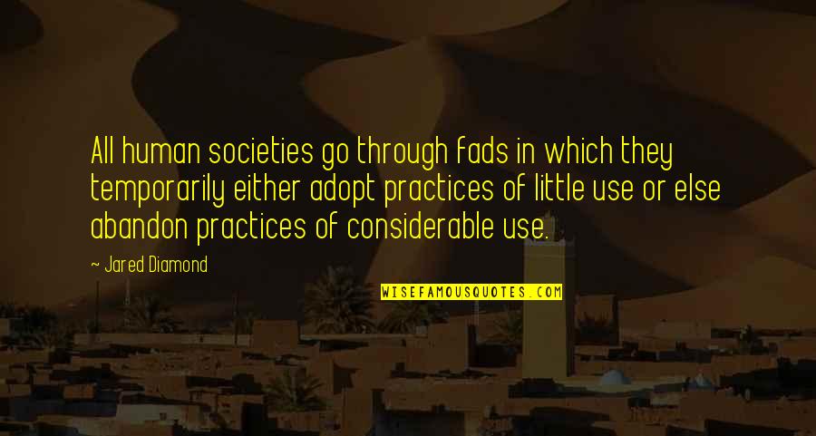 Obsolescent Software Quotes By Jared Diamond: All human societies go through fads in which Obsolescent Software Quotes By Jared Diamond: All human societies go through fads in which