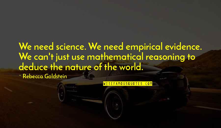 Obsoletely Fabulous Quotes By Rebecca Goldstein: We need science. We need empirical evidence. We