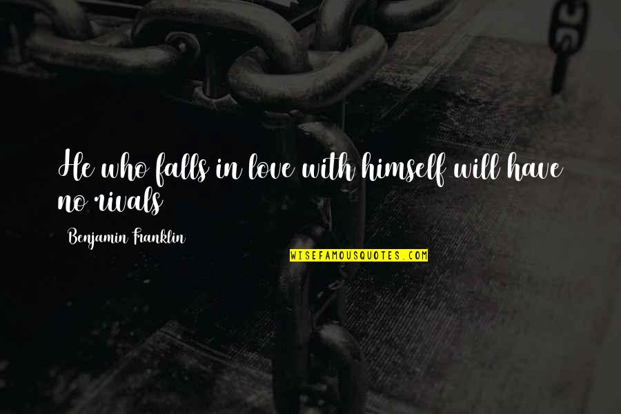 Obsoleting Quotes By Benjamin Franklin: He who falls in love with himself will
