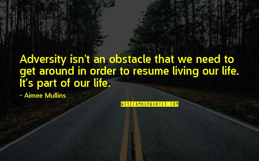 Obstacle In Life Quotes By Aimee Mullins: Adversity isn't an obstacle that we need to