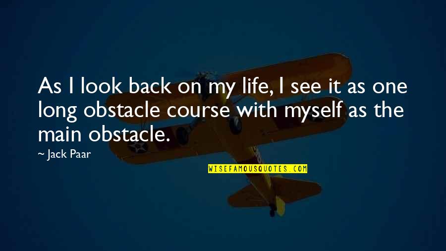 Obstacle In Life Quotes By Jack Paar: As I look back on my life, I
