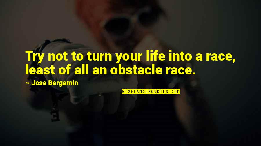 Obstacle In Life Quotes By Jose Bergamin: Try not to turn your life into a