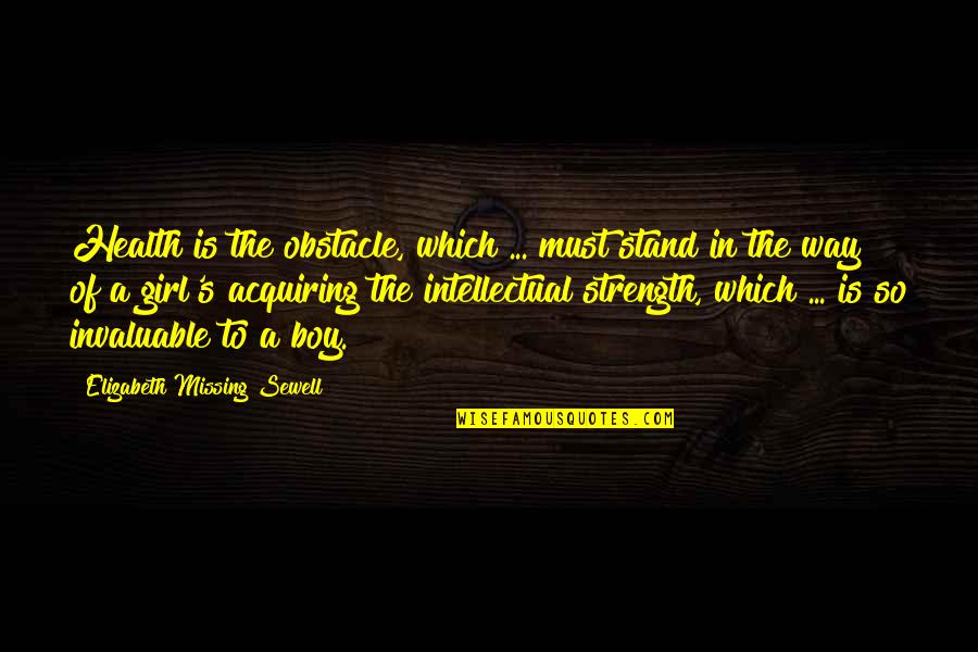 Obstacle In The Way Quotes By Elizabeth Missing Sewell: Health is the obstacle, which ... must stand