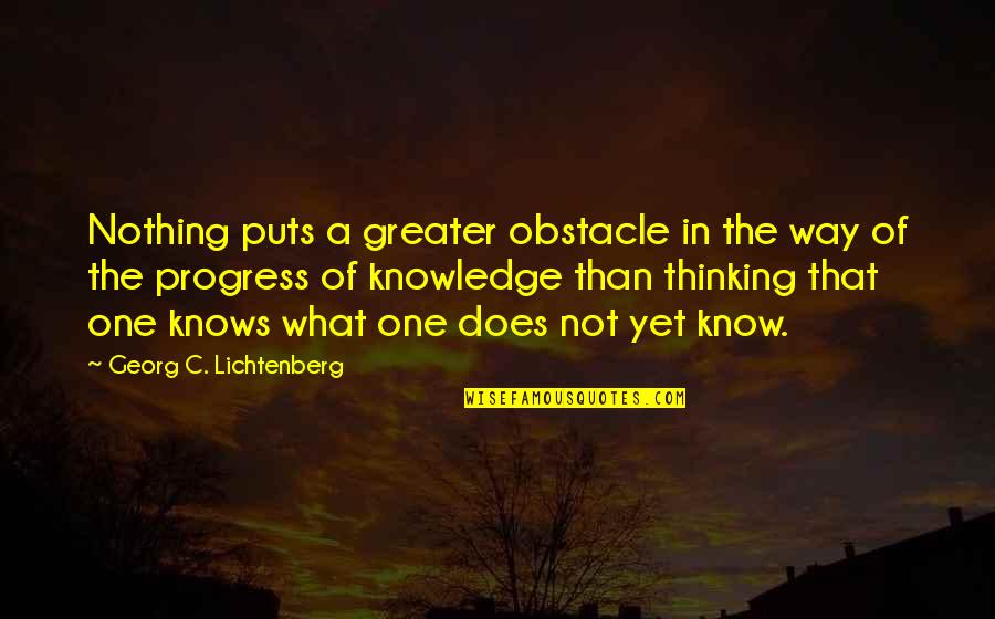 Obstacle In The Way Quotes By Georg C. Lichtenberg: Nothing puts a greater obstacle in the way