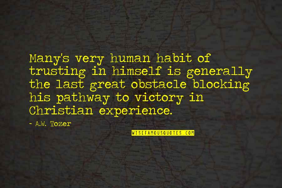 Obstacle Quotes By A.W. Tozer: Many's very human habit of trusting in himself