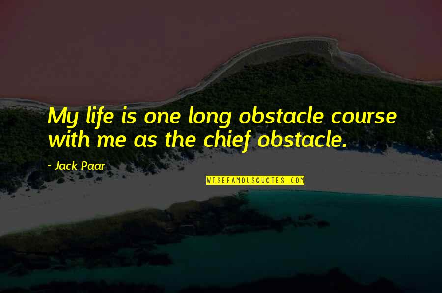 Obstacle Quotes By Jack Paar: My life is one long obstacle course with