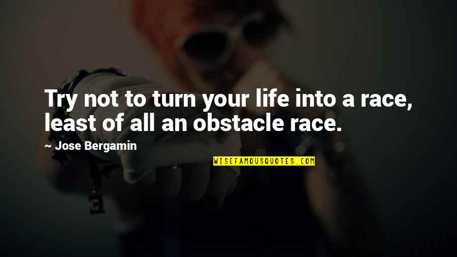 Obstacle Quotes By Jose Bergamin: Try not to turn your life into a