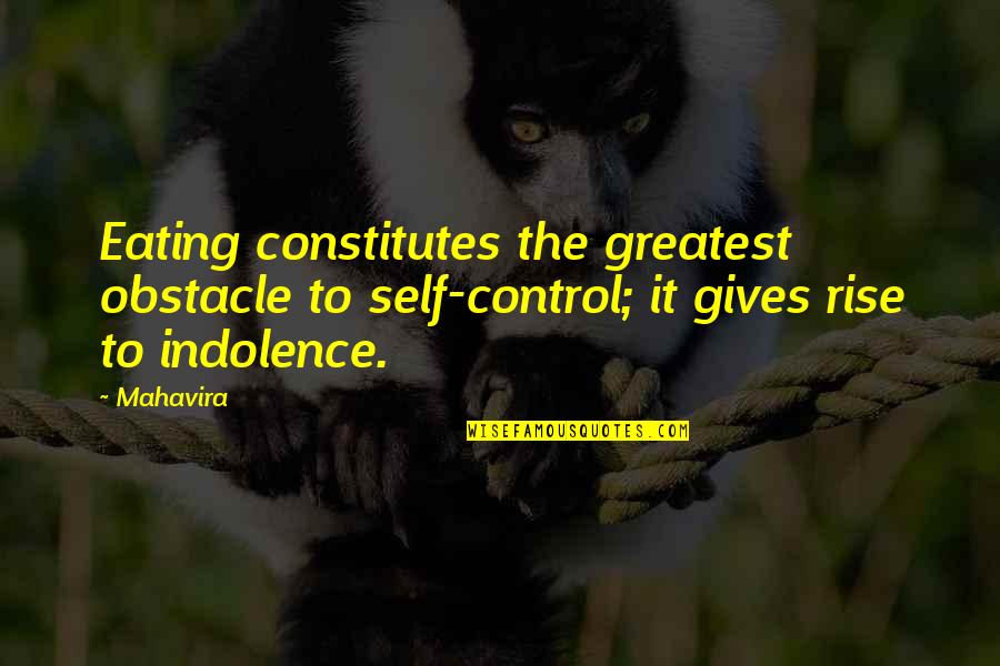 Obstacle Quotes By Mahavira: Eating constitutes the greatest obstacle to self-control; it