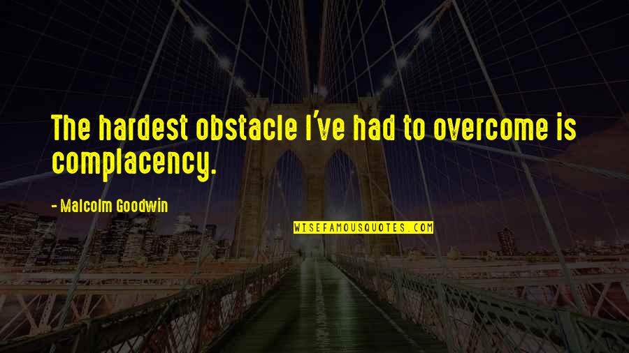 Obstacle Quotes By Malcolm Goodwin: The hardest obstacle I've had to overcome is