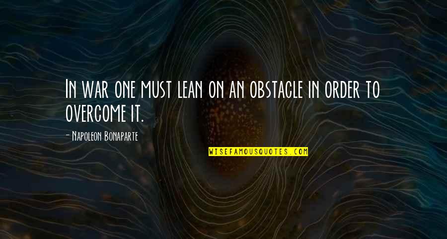 Obstacle Quotes By Napoleon Bonaparte: In war one must lean on an obstacle