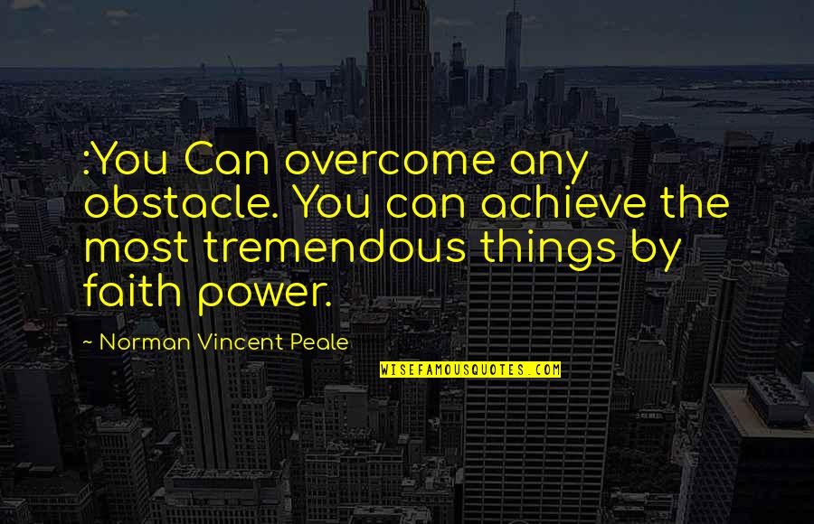 Obstacle Quotes By Norman Vincent Peale: :You Can overcome any obstacle. You can achieve