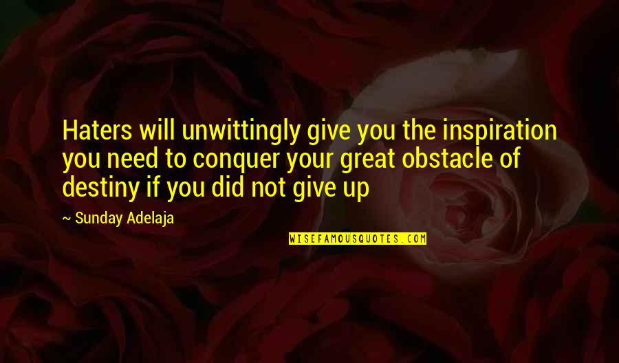 Obstacle Quotes By Sunday Adelaja: Haters will unwittingly give you the inspiration you