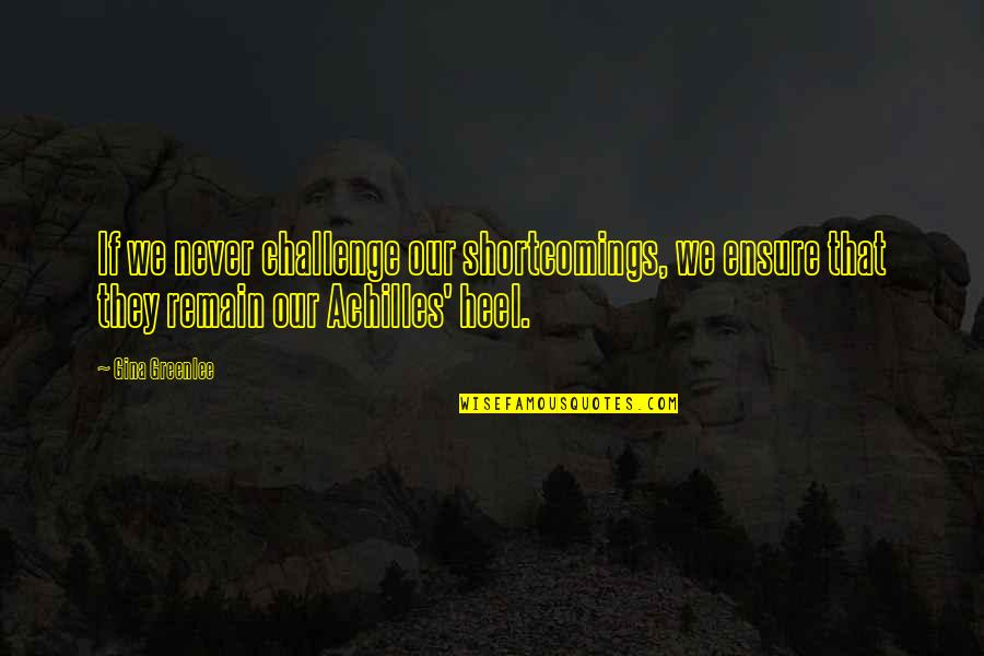 Obstacles And Challenges Quotes By Gina Greenlee: If we never challenge our shortcomings, we ensure