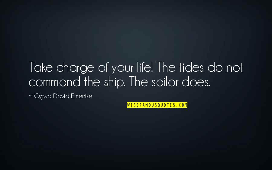 Obstacles And Challenges Quotes By Ogwo David Emenike: Take charge of your life! The tides do