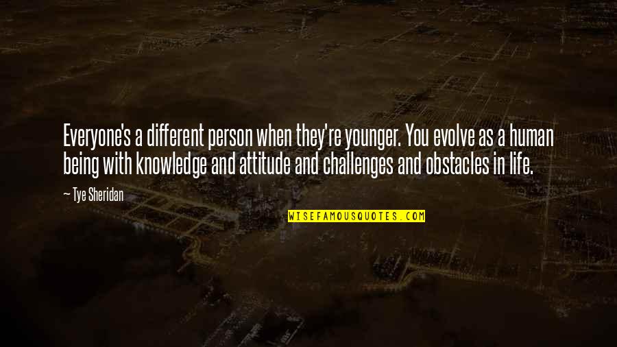 Obstacles And Challenges Quotes By Tye Sheridan: Everyone's a different person when they're younger. You