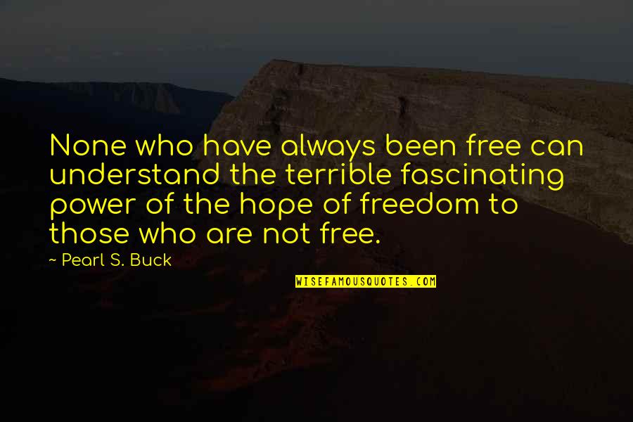 Obstacles And Opportunities Quotes By Pearl S. Buck: None who have always been free can understand