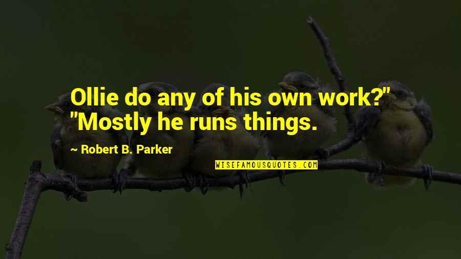 Obstacles And Opportunities Quotes By Robert B. Parker: Ollie do any of his own work?" "Mostly