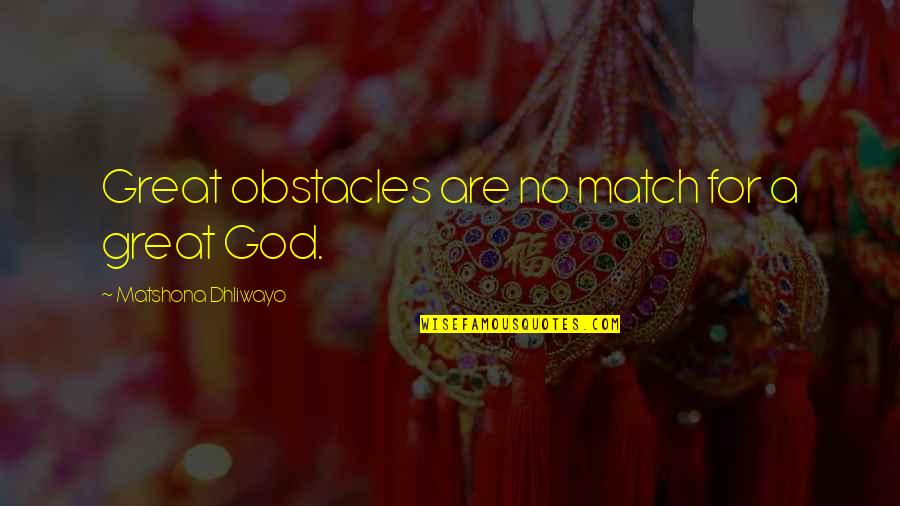 Obstacles And Success Quotes By Matshona Dhliwayo: Great obstacles are no match for a great