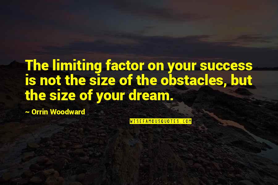 Obstacles And Success Quotes By Orrin Woodward: The limiting factor on your success is not